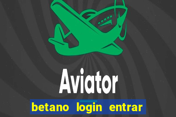 betano login entrar na minha conta